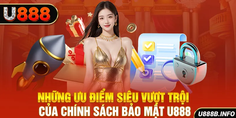 Những ưu điểm siêu vượt trội của chính sách bảo mật U888