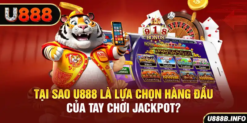 Tại sao U888 là lựa chọn hàng đầu của tay chơi jackpot?